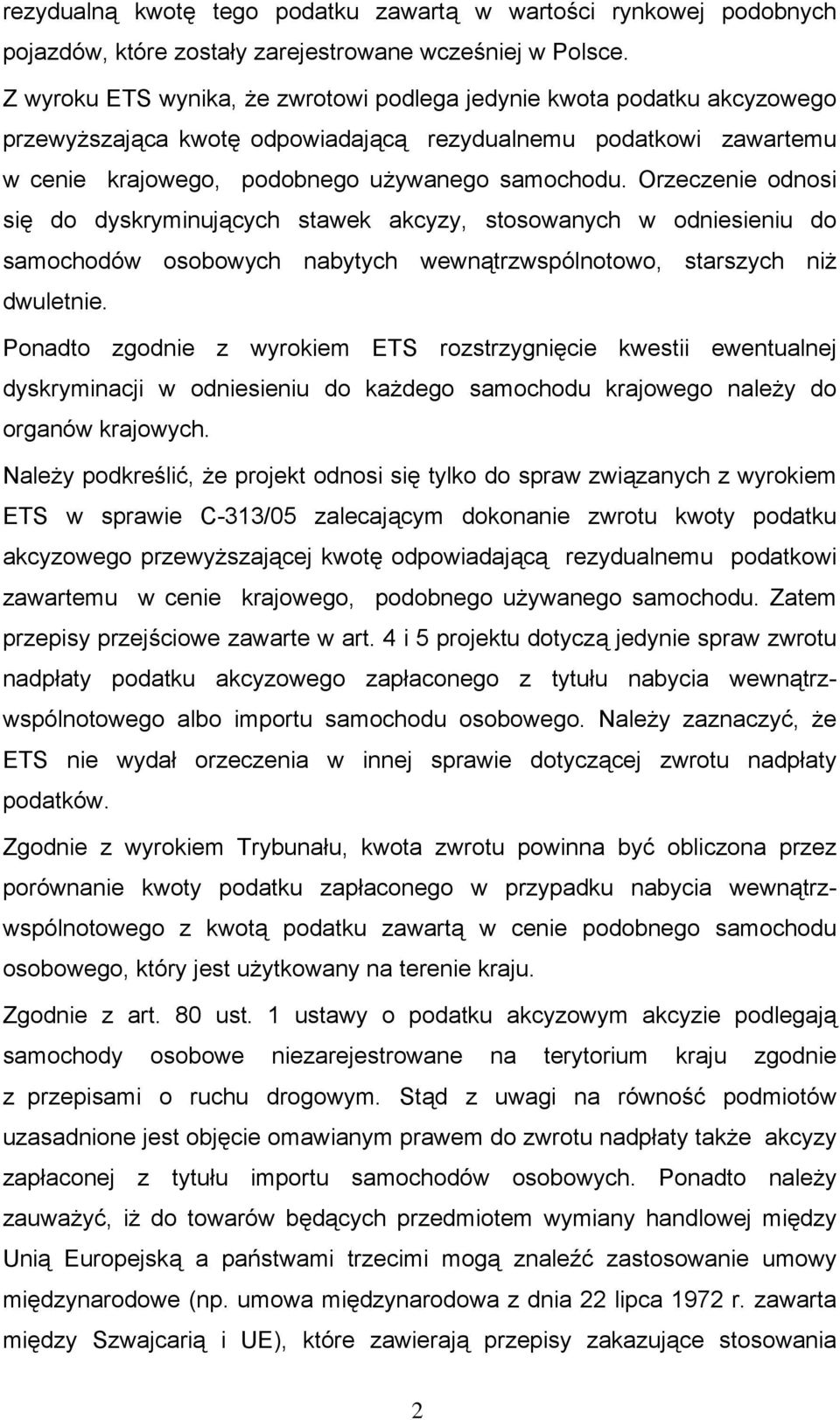 Orzeczenie odnosi się do dyskryminujących stawek akcyzy, stosowanych w odniesieniu do samochodów osobowych nabytych wewnątrzwspólnotowo, starszych niż dwuletnie.