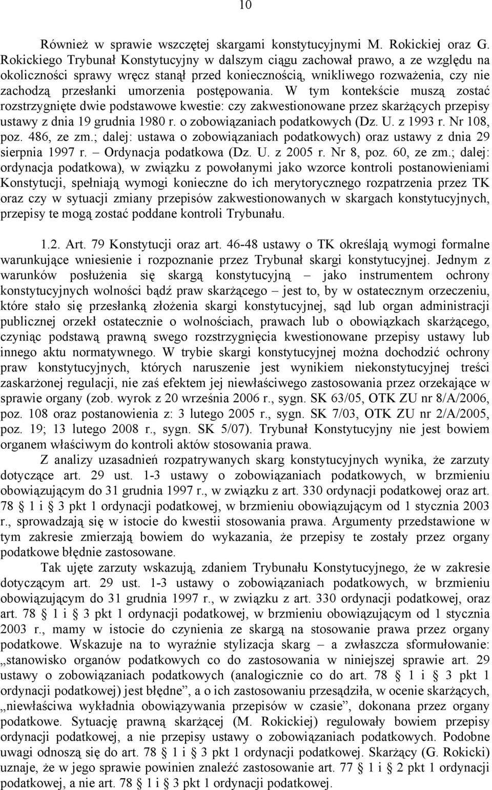 postępowania. W tym kontekście muszą zostać rozstrzygnięte dwie podstawowe kwestie: czy zakwestionowane przez skarżących przepisy ustawy z dnia 19 grudnia 1980 r. o zobowiązaniach podatkowych (Dz. U.