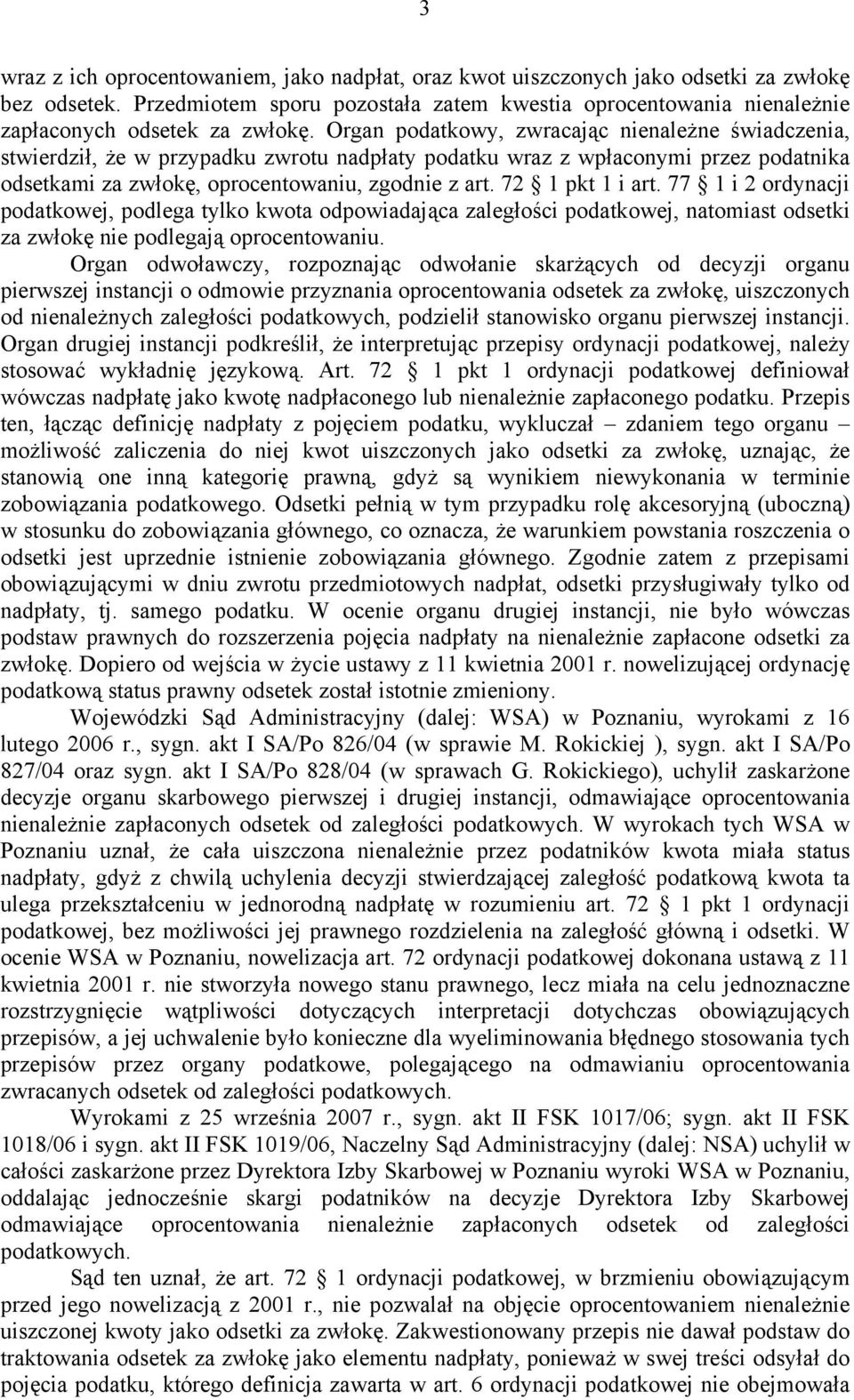 Organ podatkowy, zwracając nienależne świadczenia, stwierdził, że w przypadku zwrotu nadpłaty podatku wraz z wpłaconymi przez podatnika odsetkami za zwłokę, oprocentowaniu, zgodnie z art.
