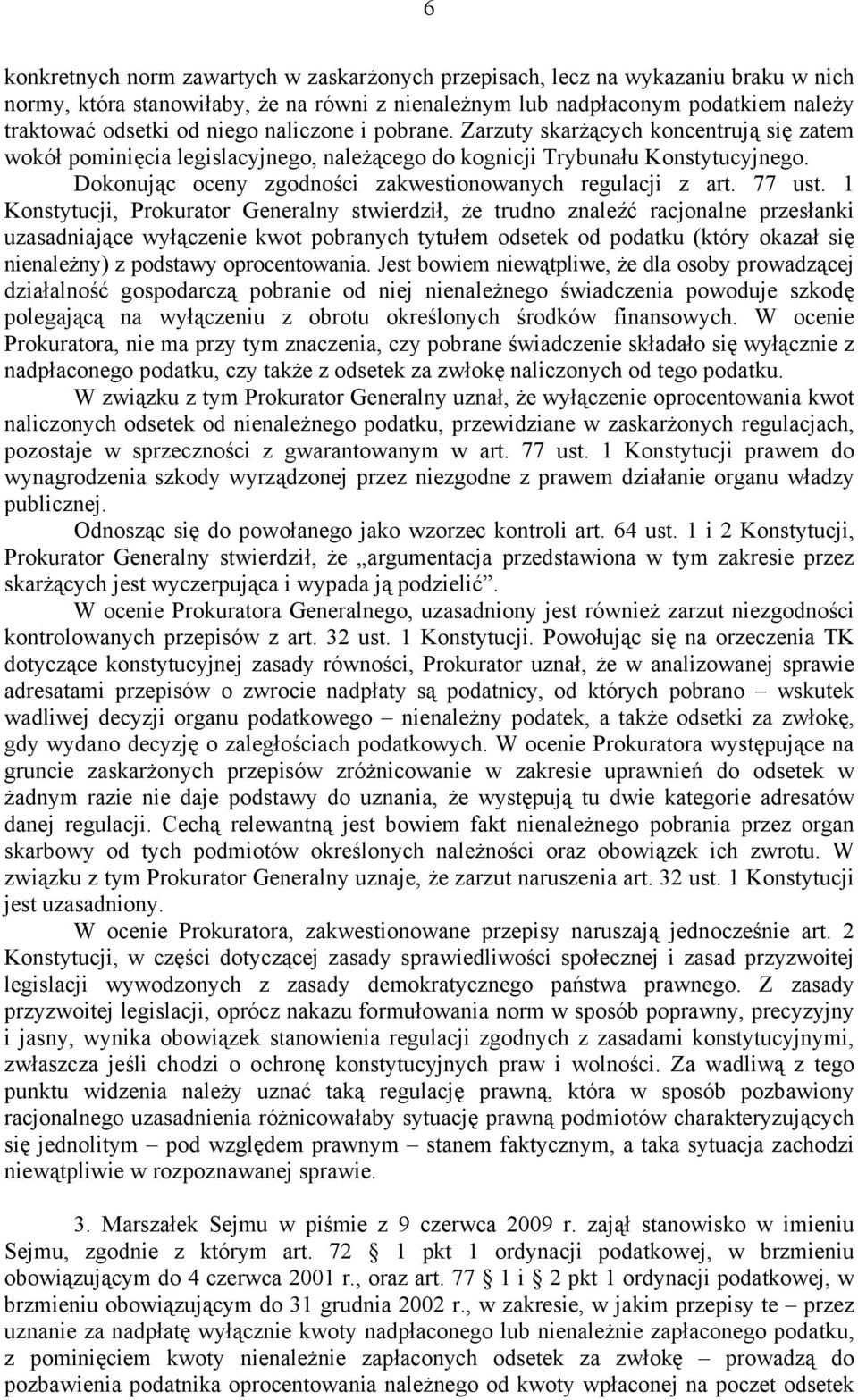 Dokonując oceny zgodności zakwestionowanych regulacji z art. 77 ust.