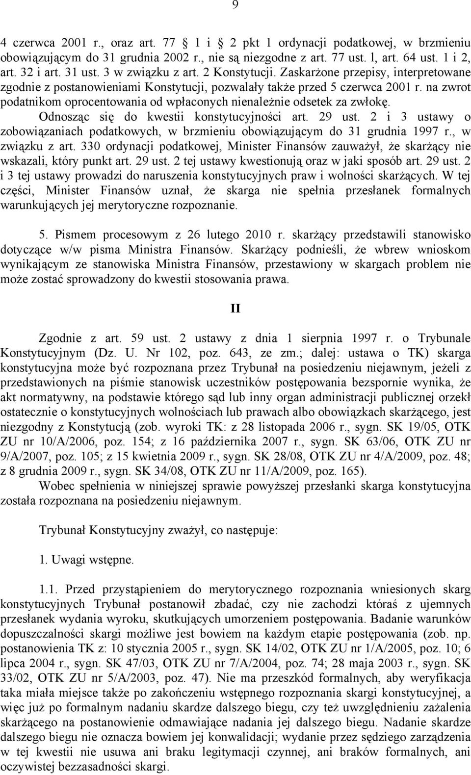 na zwrot podatnikom oprocentowania od wpłaconych nienależnie odsetek za zwłokę. Odnosząc się do kwestii konstytucyjności art. 29 ust.