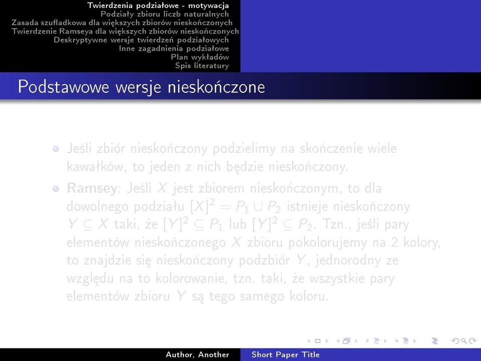 Ramsey: Je±li X jest zbiorem niesko«czonym, to dla dowolnego podziaªu [X ] 2 = P 1 P 2 istnieje niesko«czony Y X taki,»e [Y ]