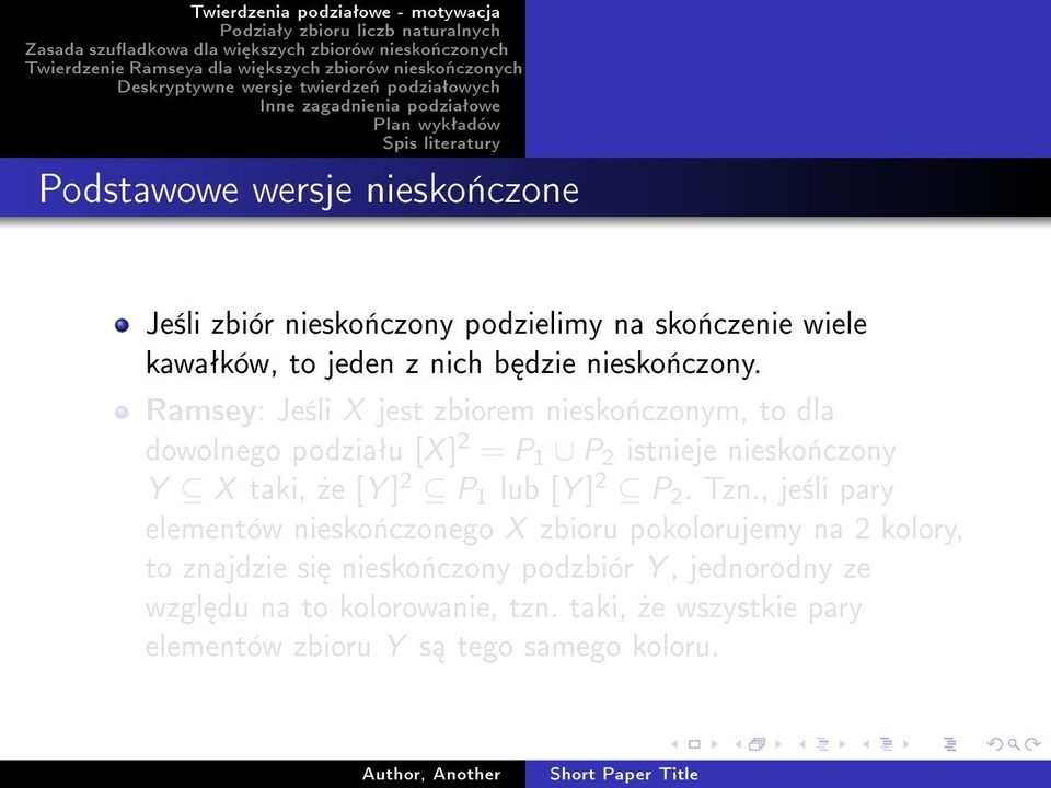 Ramsey: Je±li X jest zbiorem niesko«czonym, to dla dowolnego podziaªu [X ] 2 = P 1 P 2 istnieje niesko«czony Y X taki,»e [Y ]