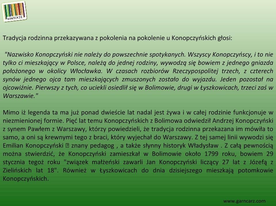 W czasach rozbiorów Rzeczypospolitej trzech, z czterech synów jednego ojca tam mieszkających zmuszonych zostało do wyjazdu. Jeden pozostał na ojcowiźnie.