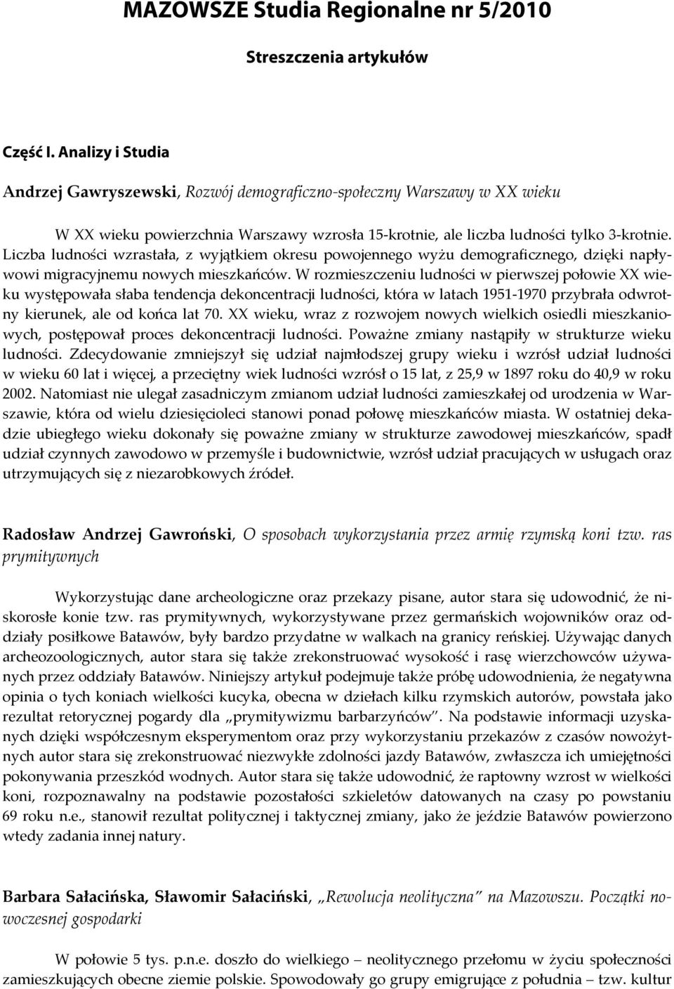 Liczba ludności wzrastała, z wyjątkiem okresu powojennego wyżu demograficznego, dzięki napływowi migracyjnemu nowych mieszkańców.