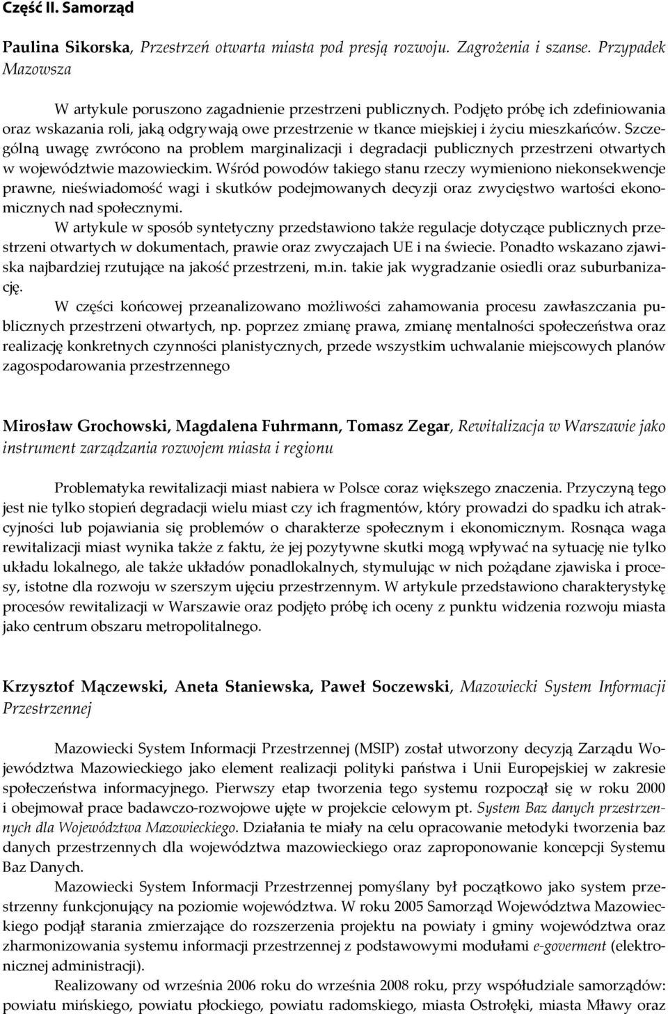 Szczególną uwagę zwrócono na problem marginalizacji i degradacji publicznych przestrzeni otwartych w województwie mazowieckim.
