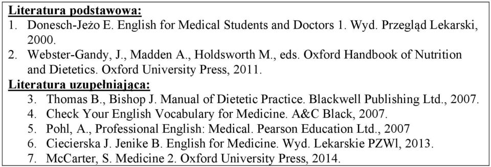 Manual of Dietetic Practice. Blackwell Publishing Ltd., 2007. 4. Check Your English Vocabulary for Medicine. A&C Black, 2007. 5. Pohl, A.