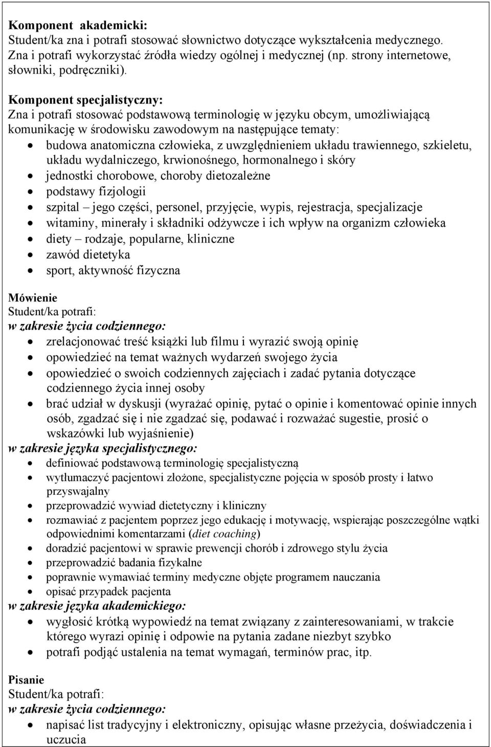 Komponent specjalistyczny: Zna i potrafi stosować podstawową terminologię w języku obcym, umożliwiającą komunikację w środowisku zawodowym na następujące tematy: budowa anatomiczna człowieka, z