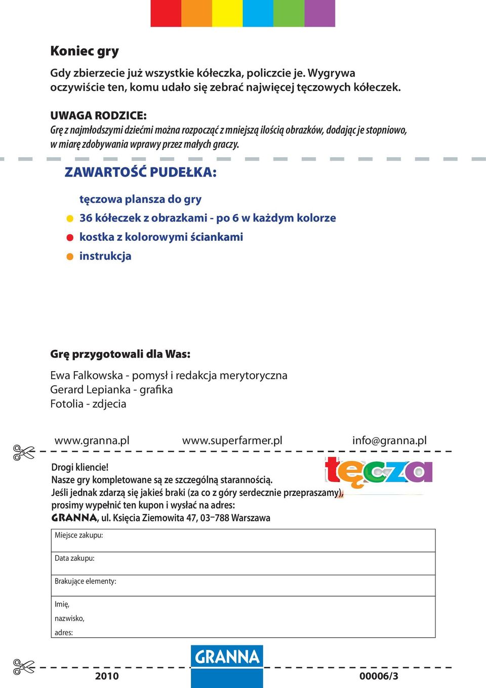 ZAWARTOŚĆ PUDEŁKA: tęczowa plansza do gry 36 kółeczek z obrazkami - po 6 w każdym kolorze kostka z kolorowymi ściankami.