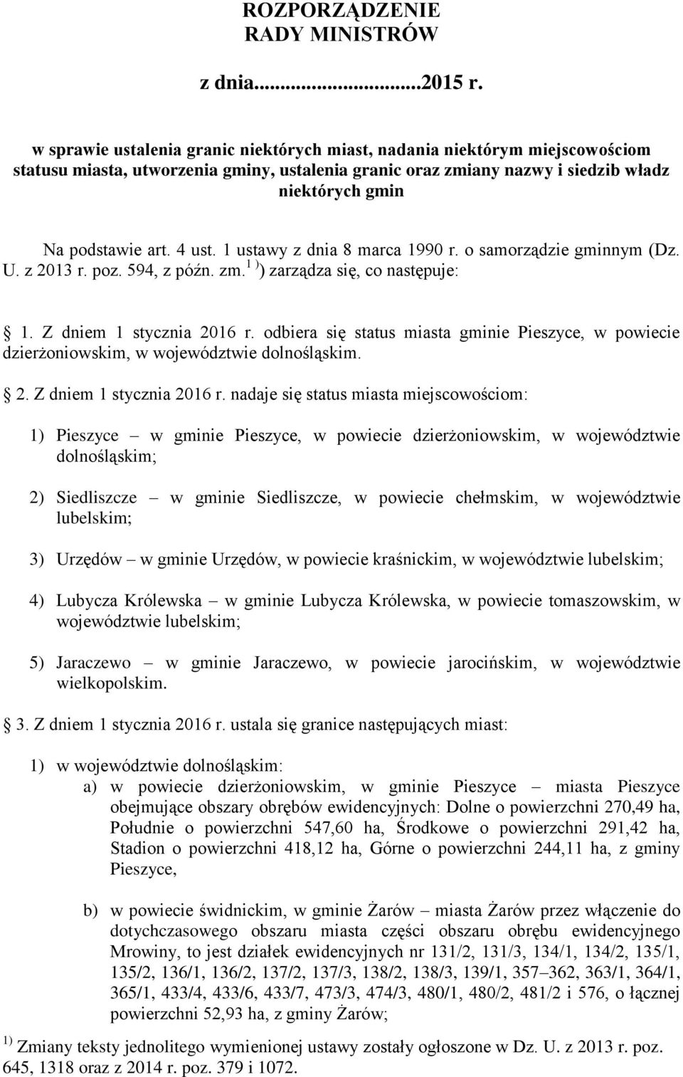 4 ust. 1 ustawy z dnia 8 marca 1990 r. o samorządzie gminnym (Dz. U. z 2013 r. poz. 594, z późn. zm. 1 ) ) zarządza się, co następuje: 1. Z dniem 1 stycznia 2016 r.