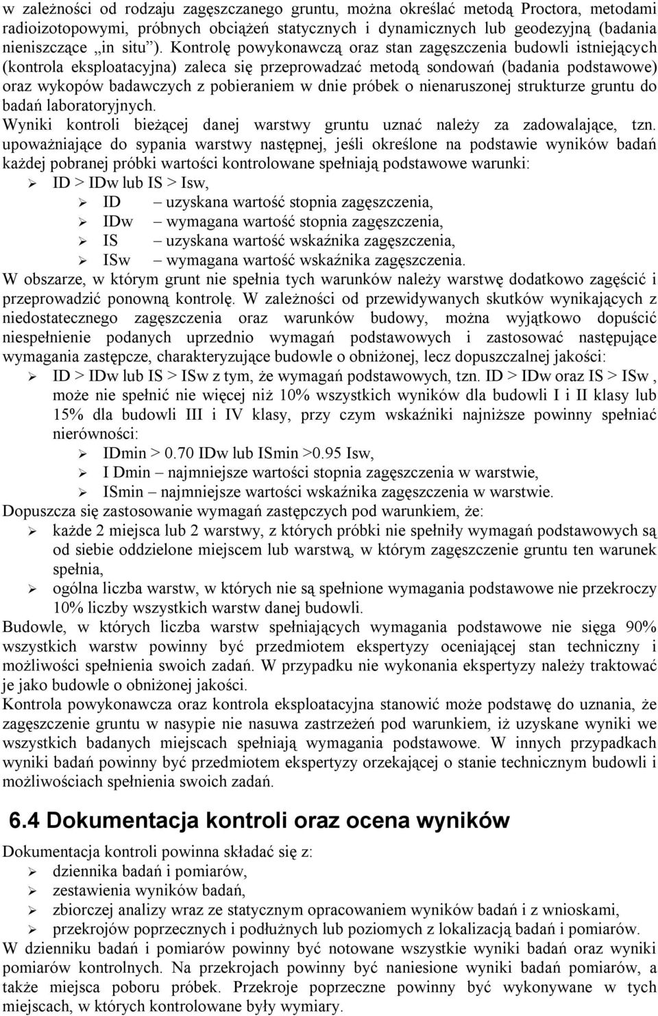 próbek o nienaruszonej strukturze gruntu do badań laboratoryjnych. Wyniki kontroli bieżącej danej warstwy gruntu uznać należy za zadowalające, tzn.