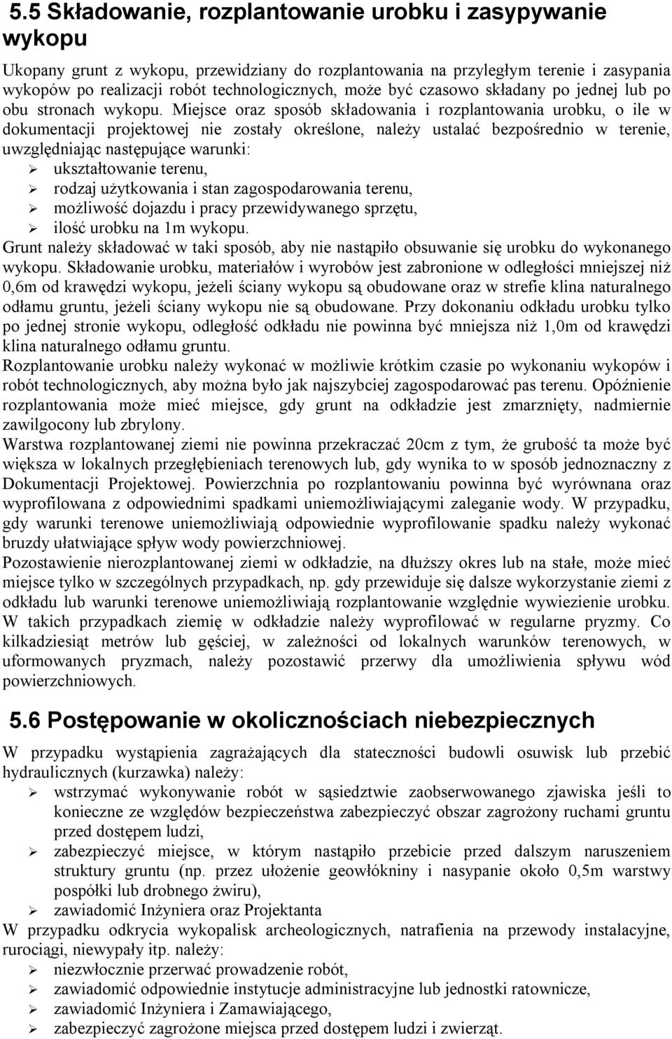 Miejsce oraz sposób składowania i rozplantowania urobku, o ile w dokumentacji projektowej nie zostały określone, należy ustalać bezpośrednio w terenie, uwzględniając następujące warunki: