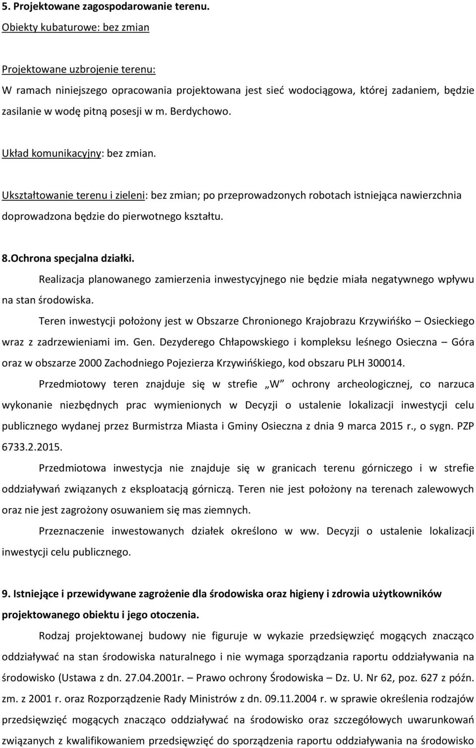 Berdychowo. Układ komunikacyjny: bez zmian. Ukształtowanie terenu i zieleni: bez zmian; po przeprowadzonych robotach istniejąca nawierzchnia doprowadzona będzie do pierwotnego kształtu. 8.