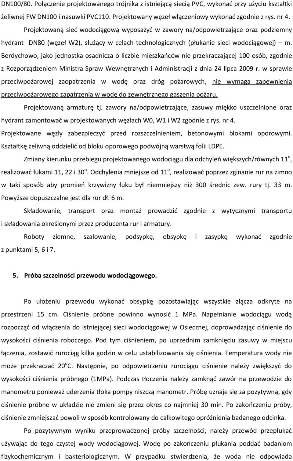 Berdychowo, jako jednostka osadnicza o liczbie mieszkańców nie przekraczającej 100 osób, zgodnie z Rozporządzeniem Ministra Spraw Wewnętrznych i Administracji z dnia 24 lipca 2009 r.