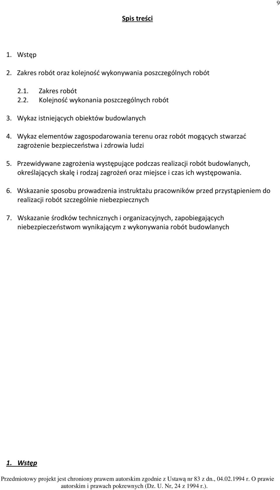 Przewidywane zagrożenia występujące podczas realizacji robót budowlanych, określających skalę i rodzaj zagrożeń oraz miejsce i czas ich występowania. 6.