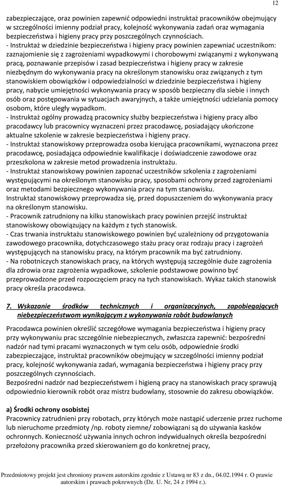 - Instruktaż w dziedzinie bezpieczeństwa i higieny pracy powinien zapewniać uczestnikom: zaznajomienie się z zagrożeniami wypadkowymi i chorobowymi związanymi z wykonywaną pracą, poznawanie przepisów