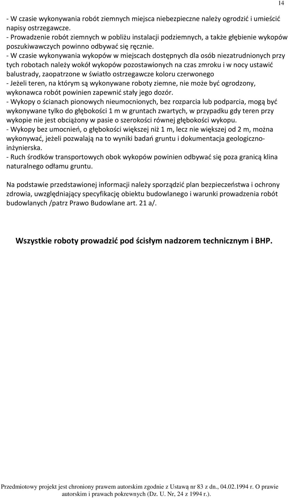 - W czasie wykonywania wykopów w miejscach dostępnych dla osób niezatrudnionych przy tych robotach należy wokół wykopów pozostawionych na czas zmroku i w nocy ustawić balustrady, zaopatrzone w