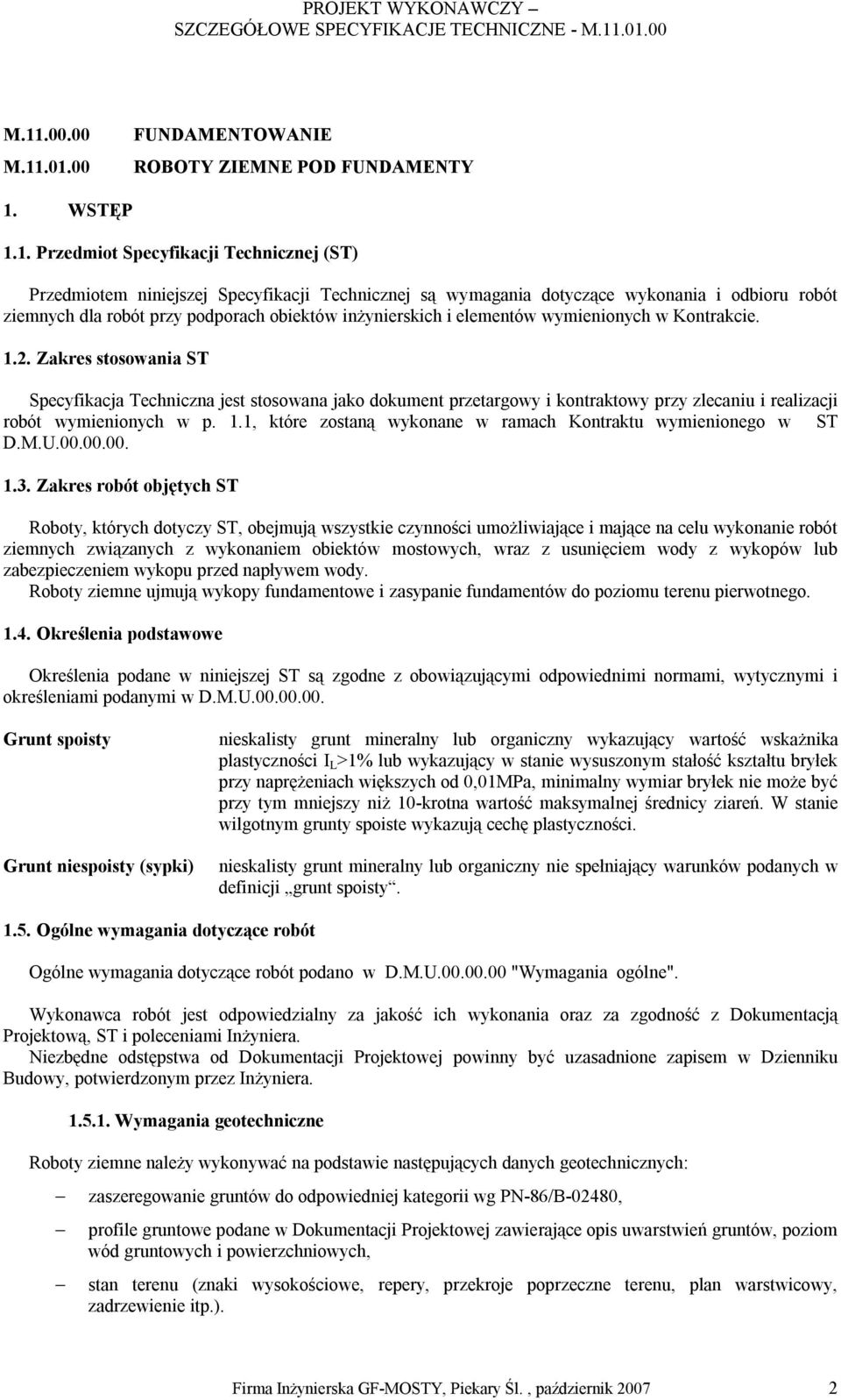 Zakres stosowania ST Specyfikacja Techniczna jest stosowana jako dokument przetargowy i kontraktowy przy zlecaniu i realizacji robót wymienionych w p. 1.