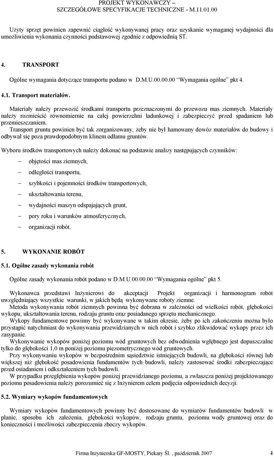 Materiały należy przewozić środkami transportu przeznaczonymi do przewozu mas ziemnych.