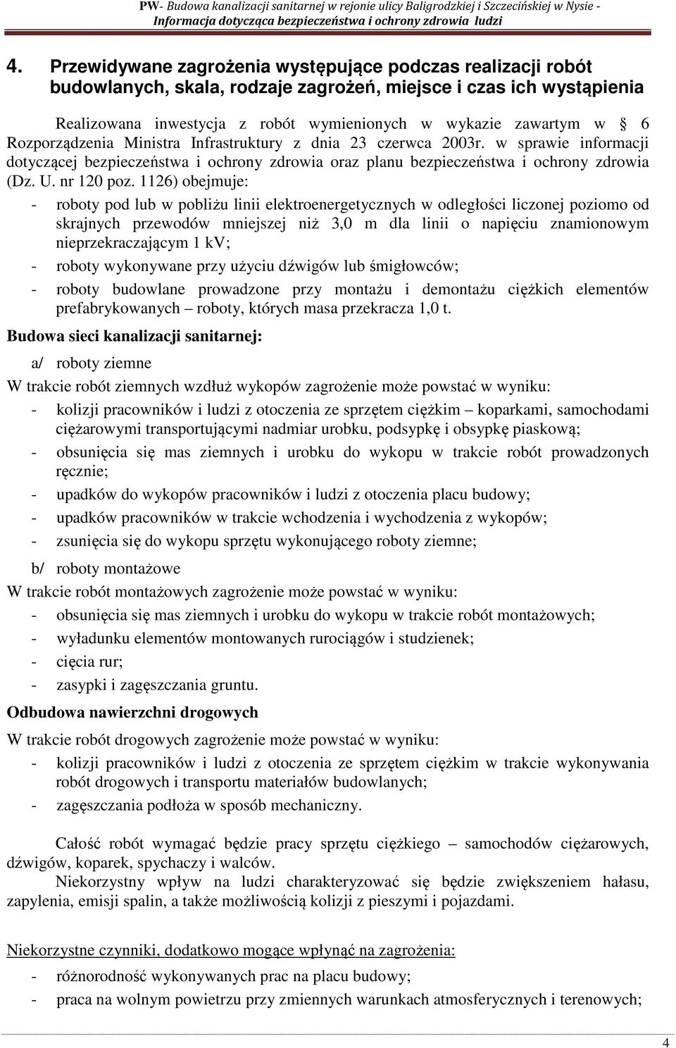 1126) obejmuje: - roboty pod lub w pobliżu linii elektroenergetycznych w odległości liczonej poziomo od skrajnych przewodów mniejszej niż 3,0 m dla linii o napięciu znamionowym nieprzekraczającym 1