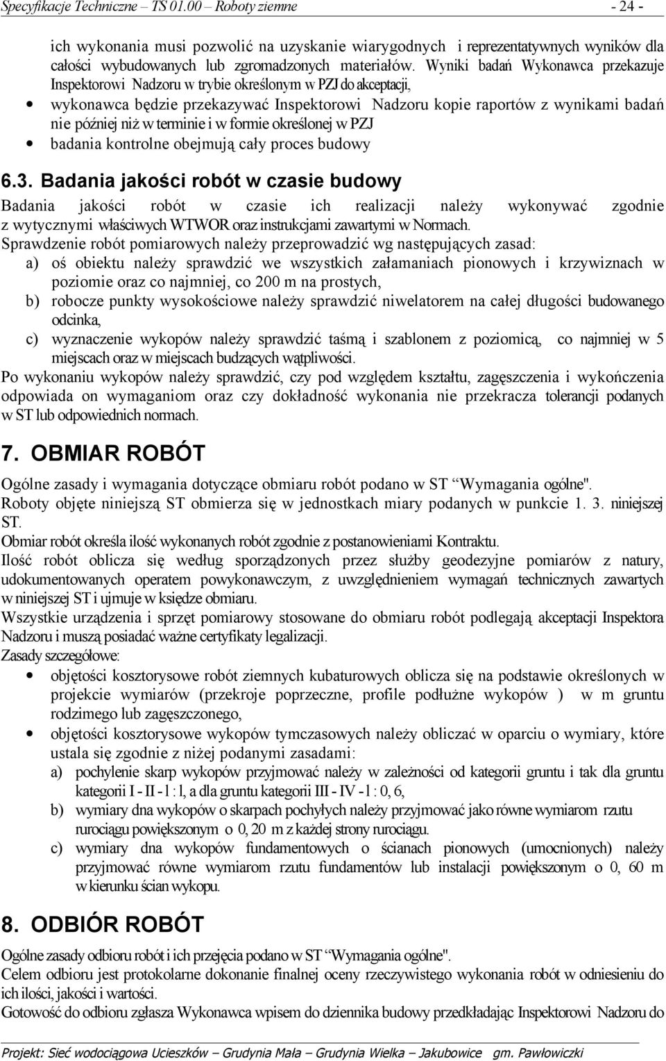 terminie i w formie określonej w PZJ badania kontrolne obejmują cały proces budowy 6.3.