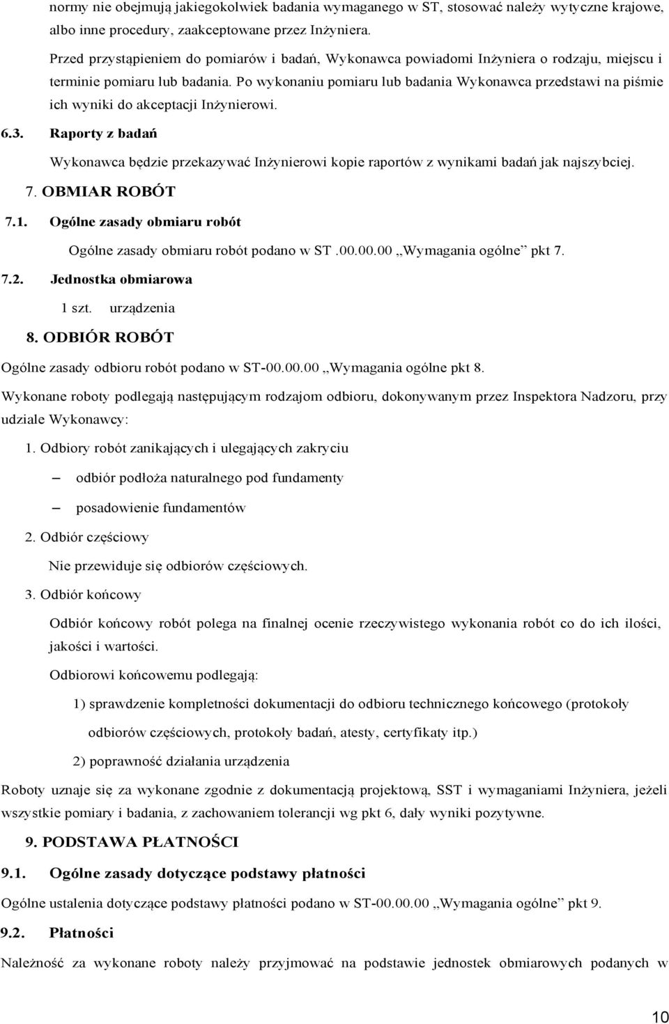 Po wykonaniu pomiaru lub badania Wykonawca przedstawi na piśmie ich wyniki do akceptacji Inżynierowi. 6.3.