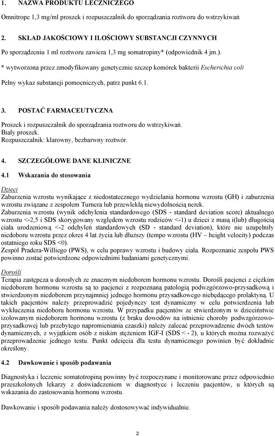 * wytworzona przez zmodyfikowany genetycznie szczep komórek bakterii Escherichia coli Pełny wykaz substancji pomocniczych, patrz punkt 6.1. 3.