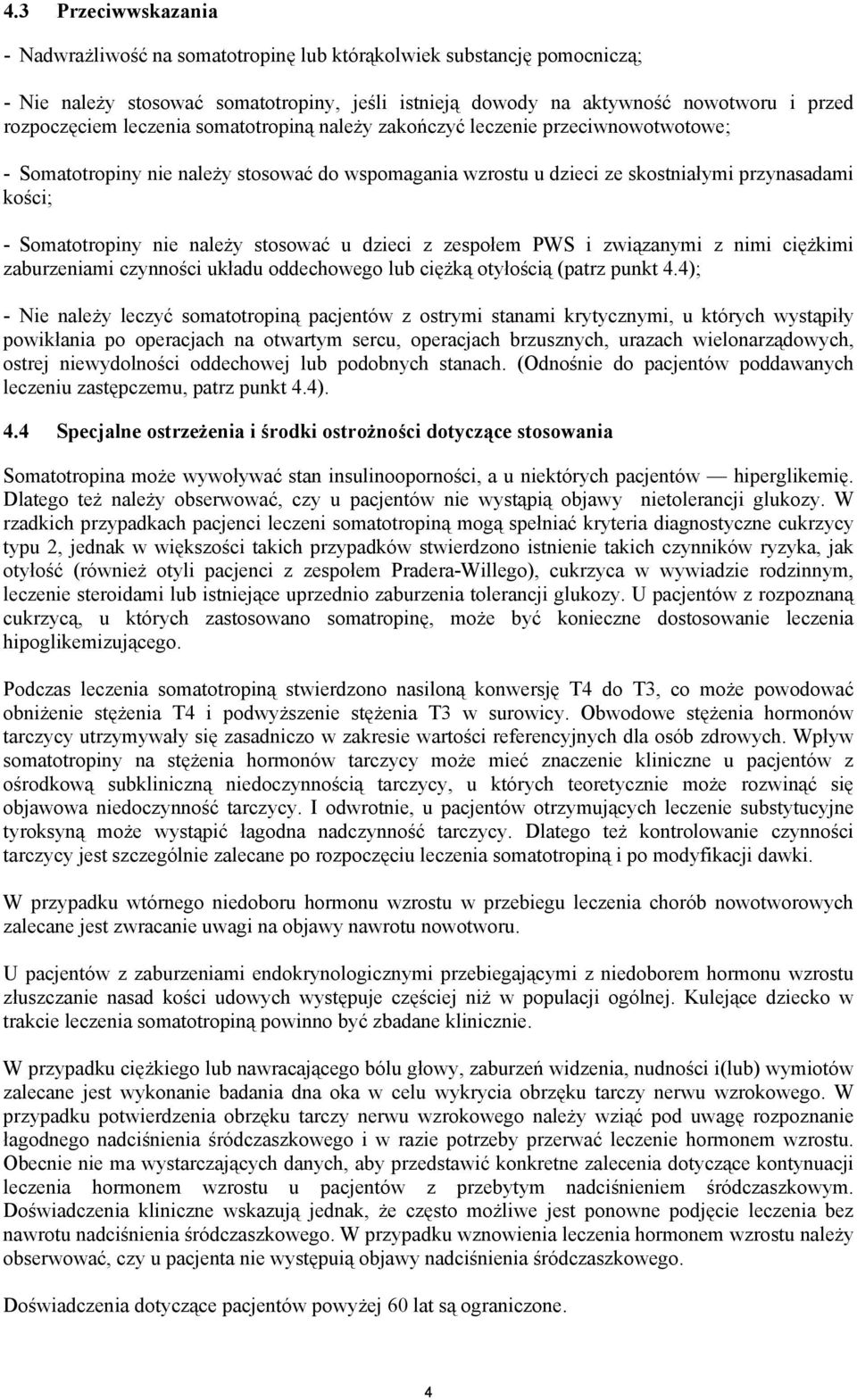 stosować u dzieci z zespołem PWS i związanymi z nimi ciężkimi zaburzeniami czynności układu oddechowego lub ciężką otyłością (patrz punkt 4.
