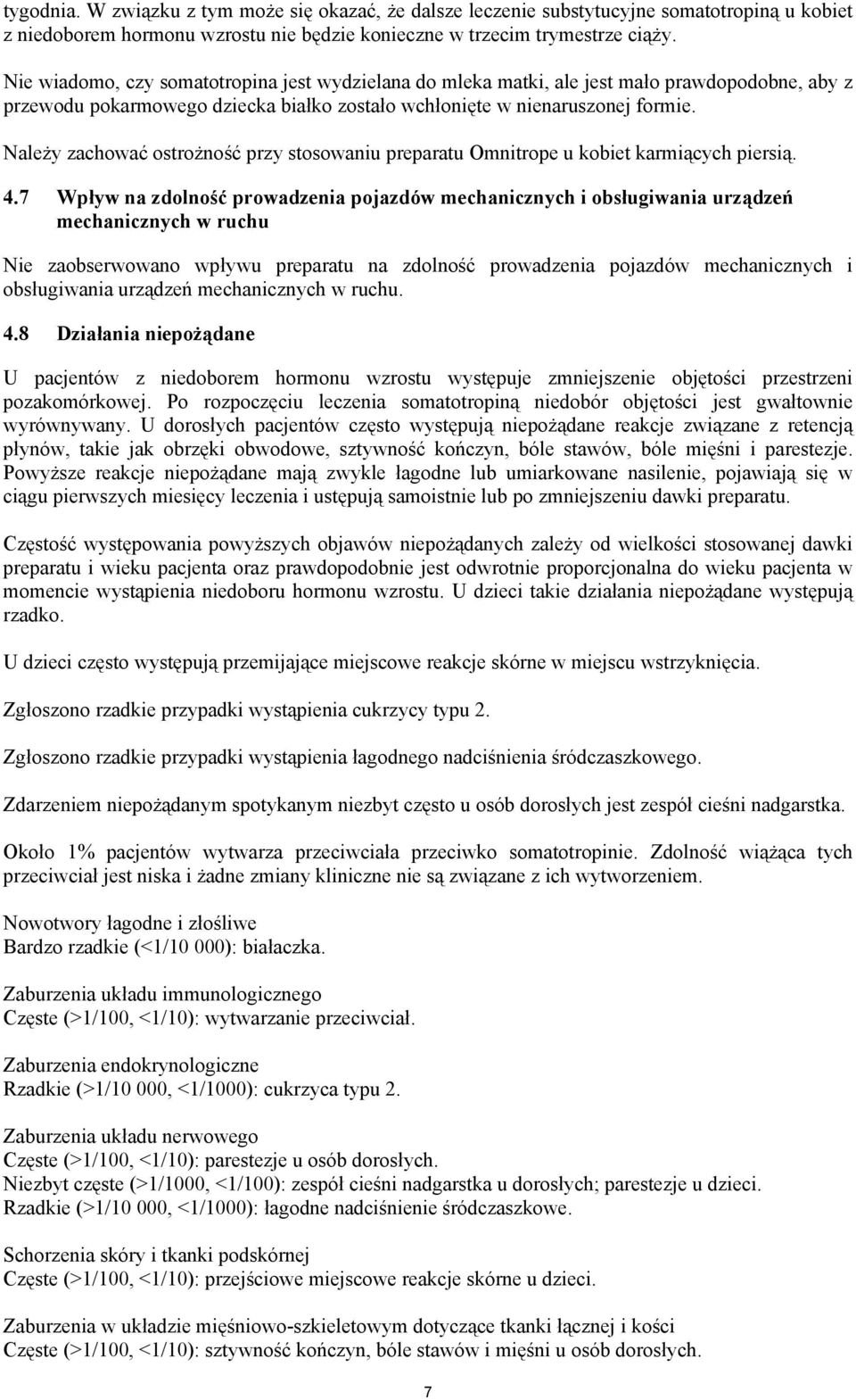 Należy zachować ostrożność przy stosowaniu preparatu Omnitrope u kobiet karmiących piersią. 4.
