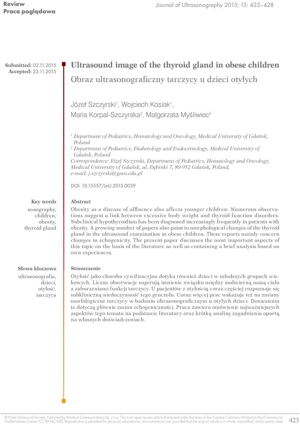2015 Ultrasound image of the thyroid gland in obese children Obraz ultrasonograficzny tarczycy u dzieci otyłych Józef Szczyrski 1, Wojciech Kosiak 1, Maria Korpal-Szczyrska 2, Małgorzata Myśliwiec 2