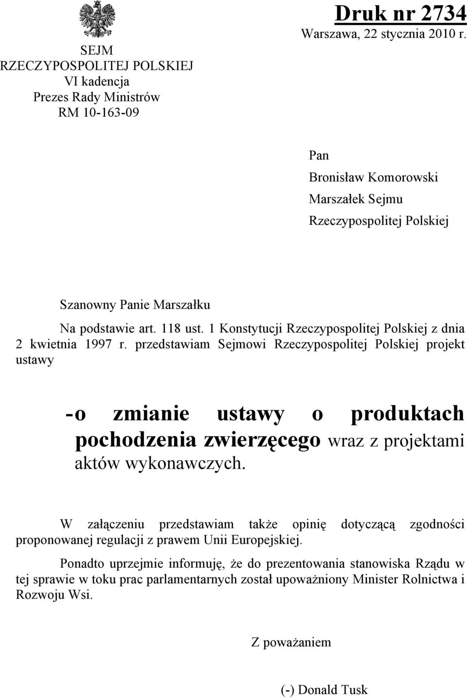 przedstawiam Sejmowi Rzeczypospolitej Polskiej projekt ustawy - o zmianie ustawy o produktach pochodzenia zwierzęcego wraz z projektami aktów wykonawczych.