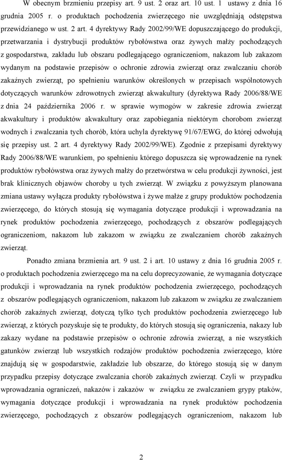 ograniczeniom, nakazom lub zakazom wydanym na podstawie przepisów o ochronie zdrowia zwierząt oraz zwalczaniu chorób zakaźnych zwierząt, po spełnieniu warunków określonych w przepisach wspólnotowych