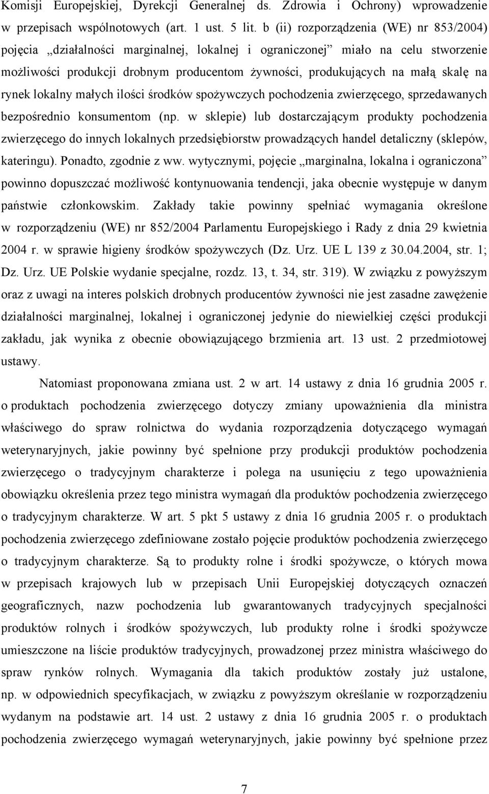 skalę na rynek lokalny małych ilości środków spożywczych pochodzenia zwierzęcego, sprzedawanych bezpośrednio konsumentom (np.