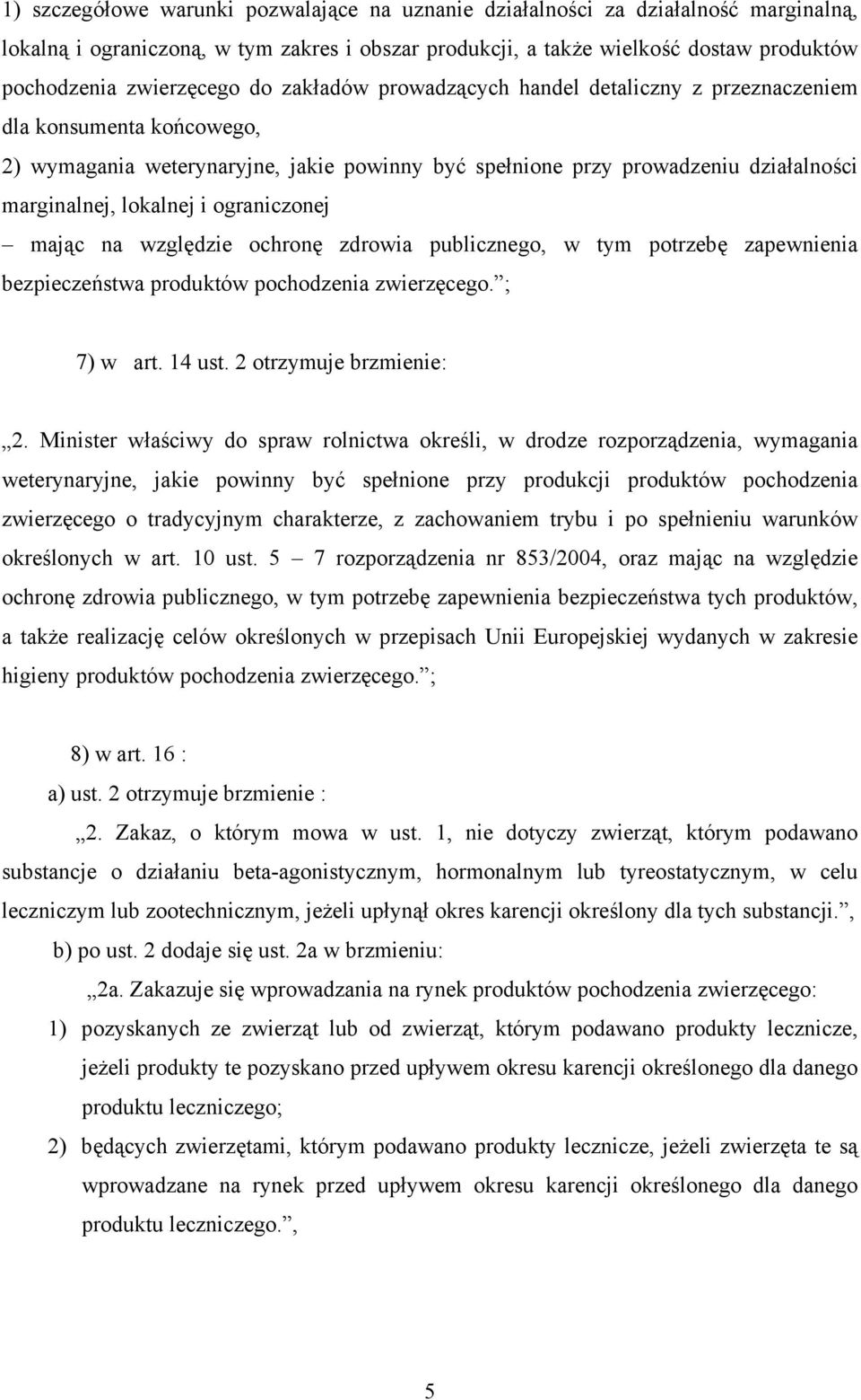 ograniczonej mając na względzie ochronę zdrowia publicznego, w tym potrzebę zapewnienia bezpieczeństwa produktów pochodzenia zwierzęcego. ; 7) w art. 14 ust. 2 otrzymuje brzmienie: 2.