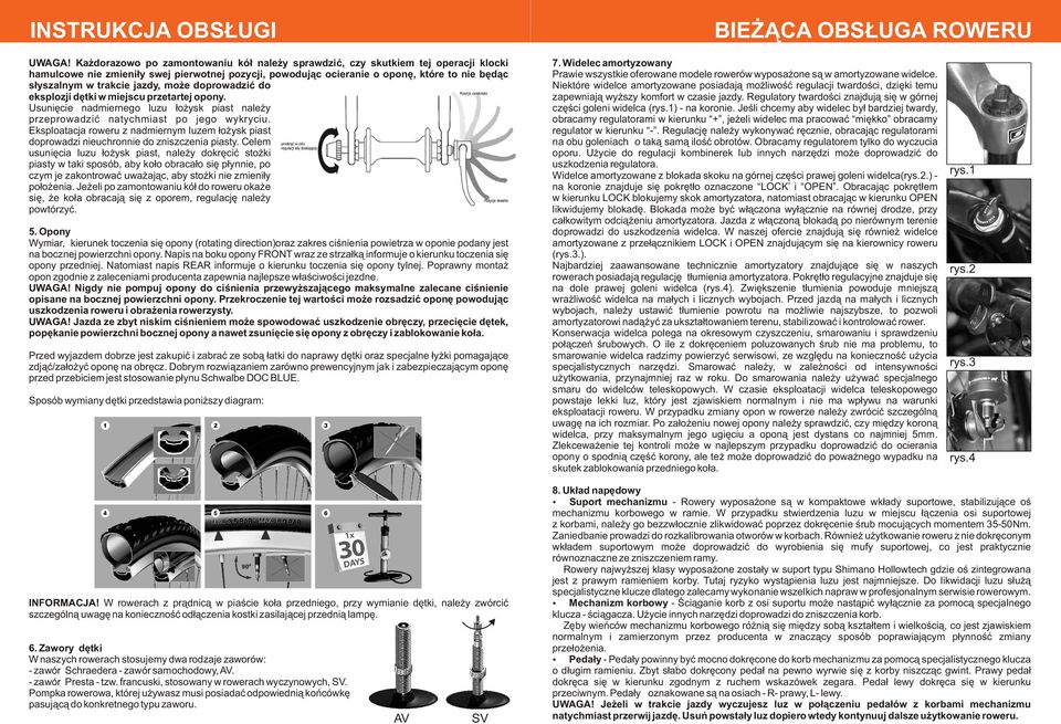 jazdy, mo e doprowadziæ do eksplozji dêtki w miejscu przetartej opony. Usuniêcie nadmiernego luzu ³o ysk piast nale y przeprowadziæ natychmiast po jego wykryciu.
