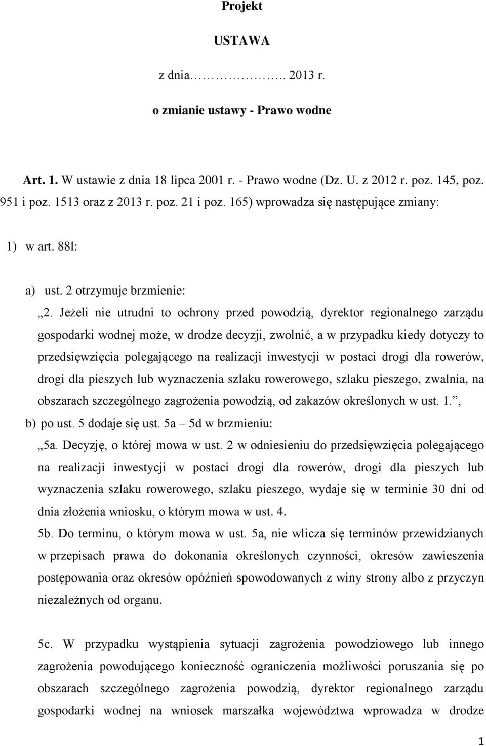 Jeżeli nie utrudni to ochrony przed powodzią, dyrektor regionalnego zarządu gospodarki wodnej może, w drodze decyzji, zwolnić, a w przypadku kiedy dotyczy to przedsięwzięcia polegającego na