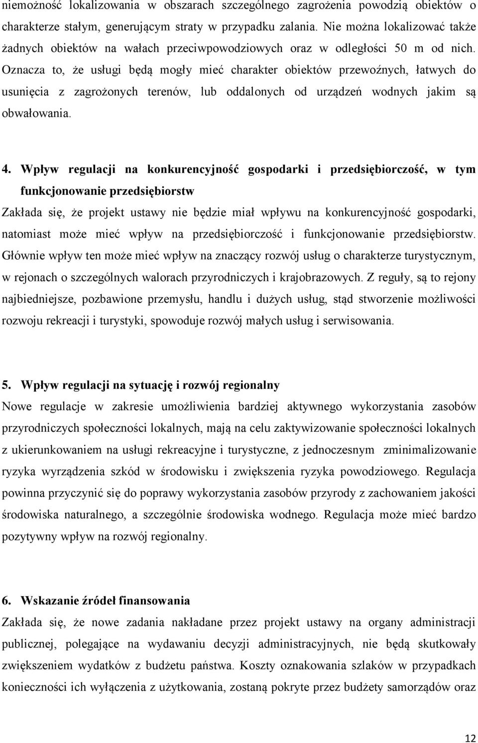 Oznacza to, że usługi będą mogły mieć charakter obiektów przewoźnych, łatwych do usunięcia z zagrożonych terenów, lub oddalonych od urządzeń wodnych jakim są obwałowania. 4.