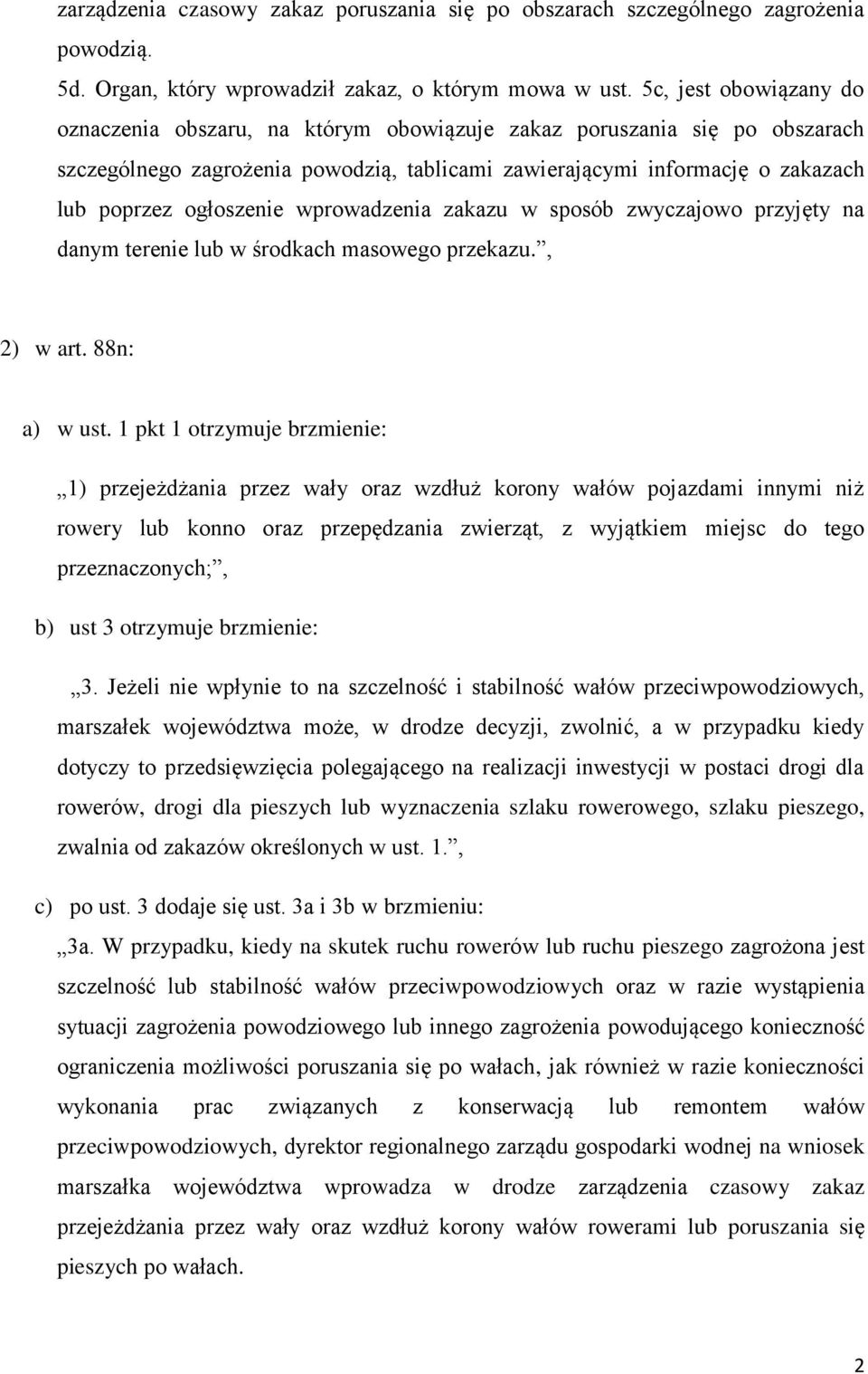 ogłoszenie wprowadzenia zakazu w sposób zwyczajowo przyjęty na danym terenie lub w środkach masowego przekazu., 2) w art. 88n: a) w ust.