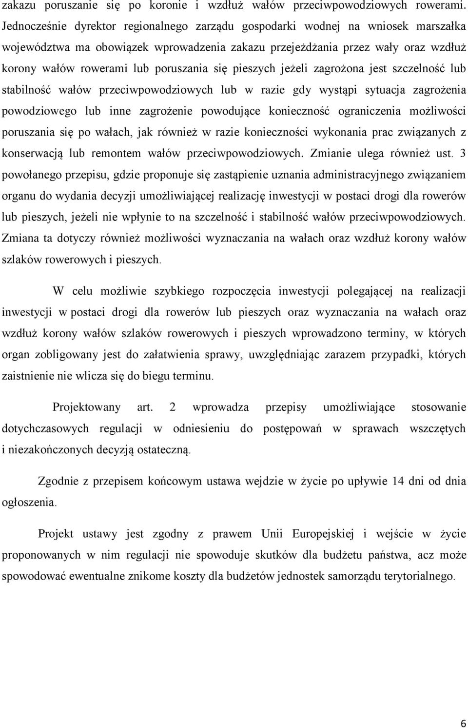 poruszania się pieszych jeżeli zagrożona jest szczelność lub stabilność wałów przeciwpowodziowych lub w razie gdy wystąpi sytuacja zagrożenia powodziowego lub inne zagrożenie powodujące konieczność