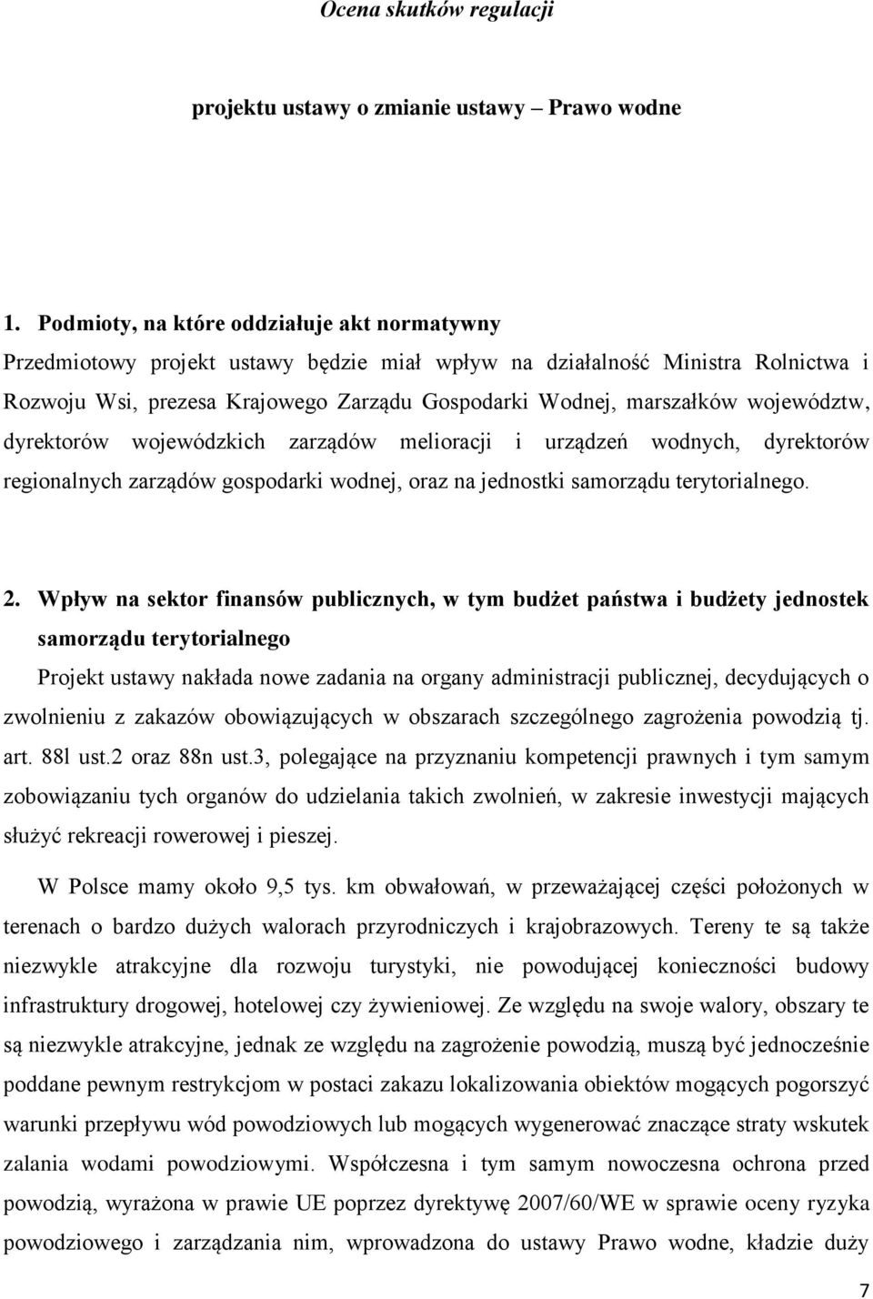 województw, dyrektorów wojewódzkich zarządów melioracji i urządzeń wodnych, dyrektorów regionalnych zarządów gospodarki wodnej, oraz na jednostki samorządu terytorialnego. 2.