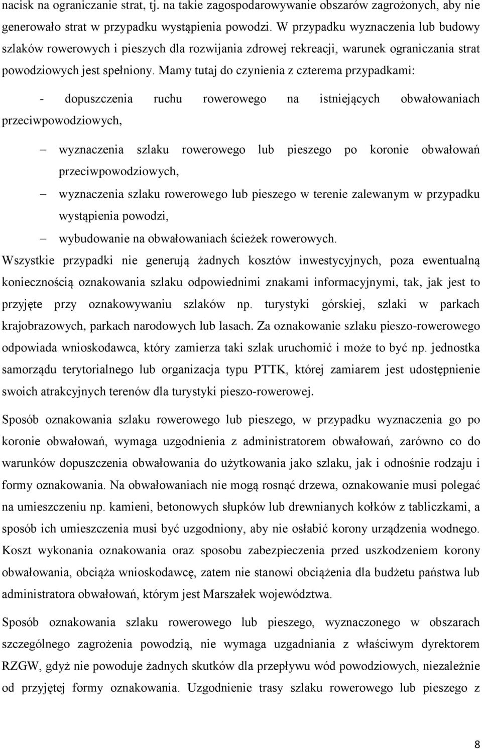 Mamy tutaj do czynienia z czterema przypadkami: - dopuszczenia ruchu rowerowego na istniejących obwałowaniach przeciwpowodziowych, wyznaczenia szlaku rowerowego lub pieszego po koronie obwałowań