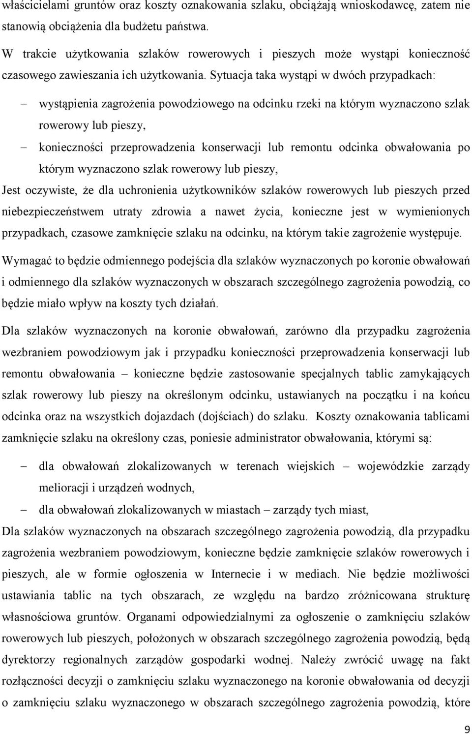 Sytuacja taka wystąpi w dwóch przypadkach: wystąpienia zagrożenia powodziowego na odcinku rzeki na którym wyznaczono szlak rowerowy lub pieszy, konieczności przeprowadzenia konserwacji lub remontu