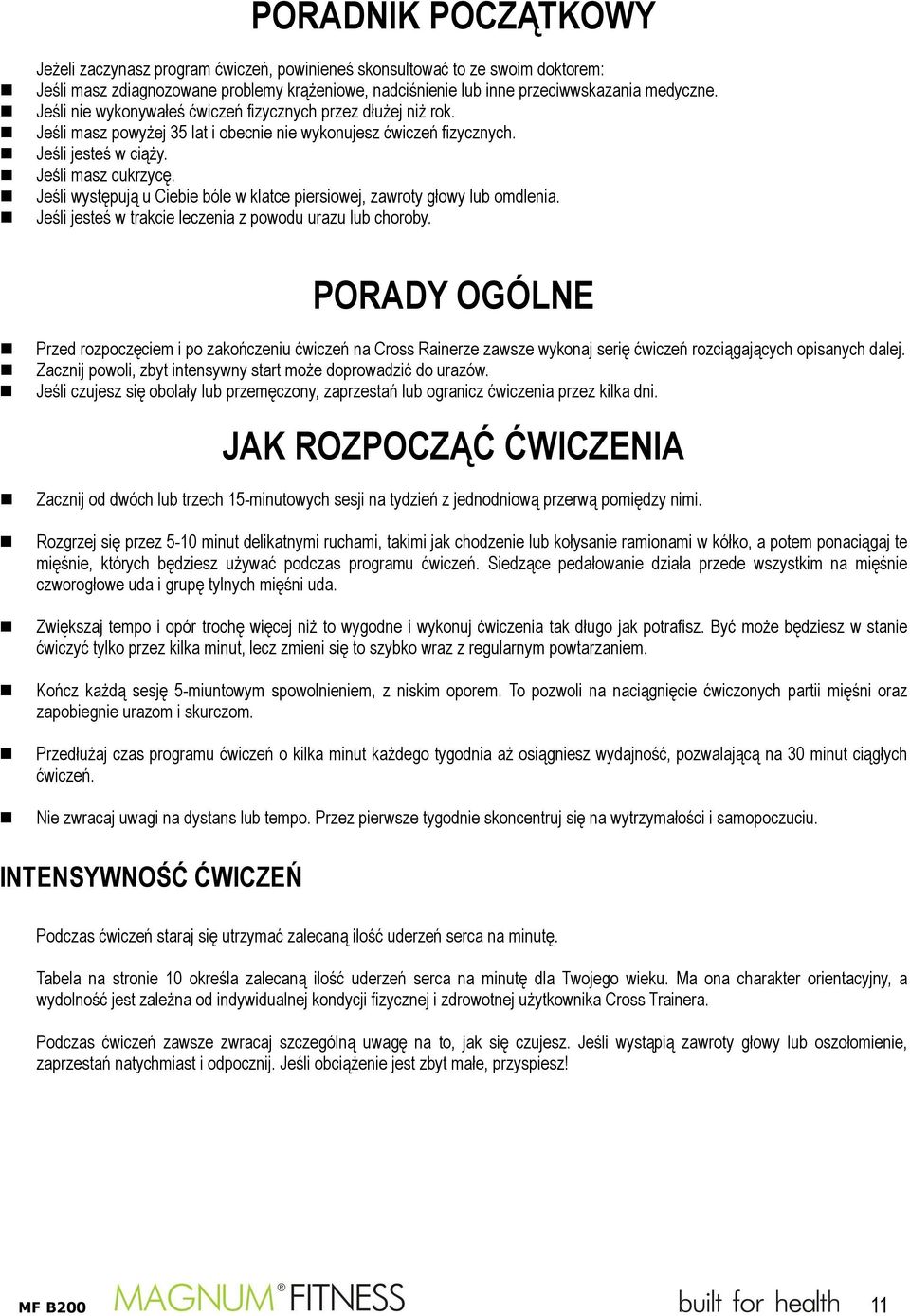 Jeśli występują u Ciebie bóle w klatce piersiowej, zawroty głowy lub omdlenia. Jeśli jesteś w trakcie leczenia z powodu urazu lub choroby.