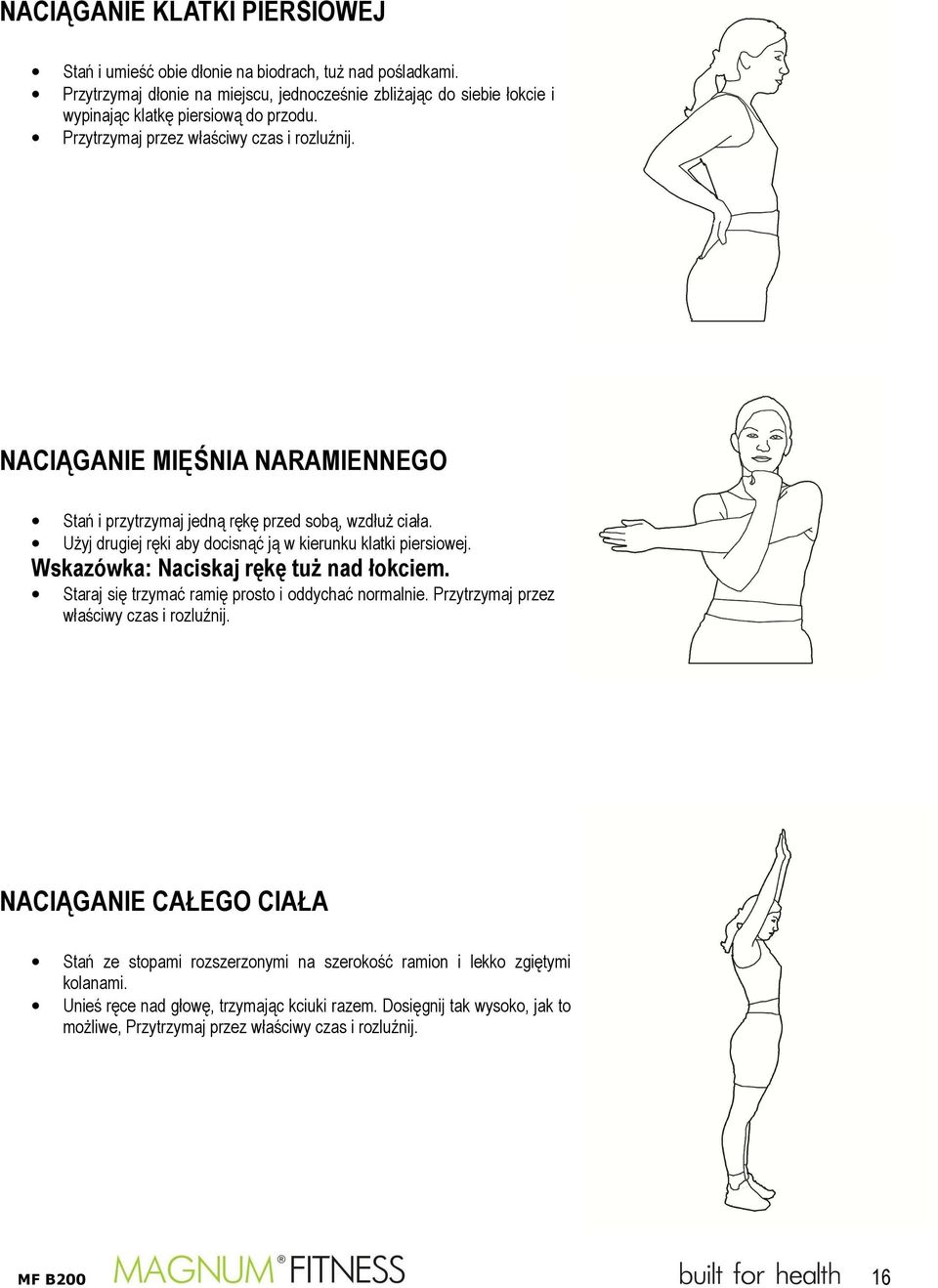 NACIĄGANIE MIĘŚNIA NARAMIENNEGO Stań i przytrzymaj jedną rękę przed sobą, wzdłuż ciała. Użyj drugiej ręki aby docisnąć ją w kierunku klatki piersiowej. Wskazówka: Naciskaj rękę tuż nad łokciem.