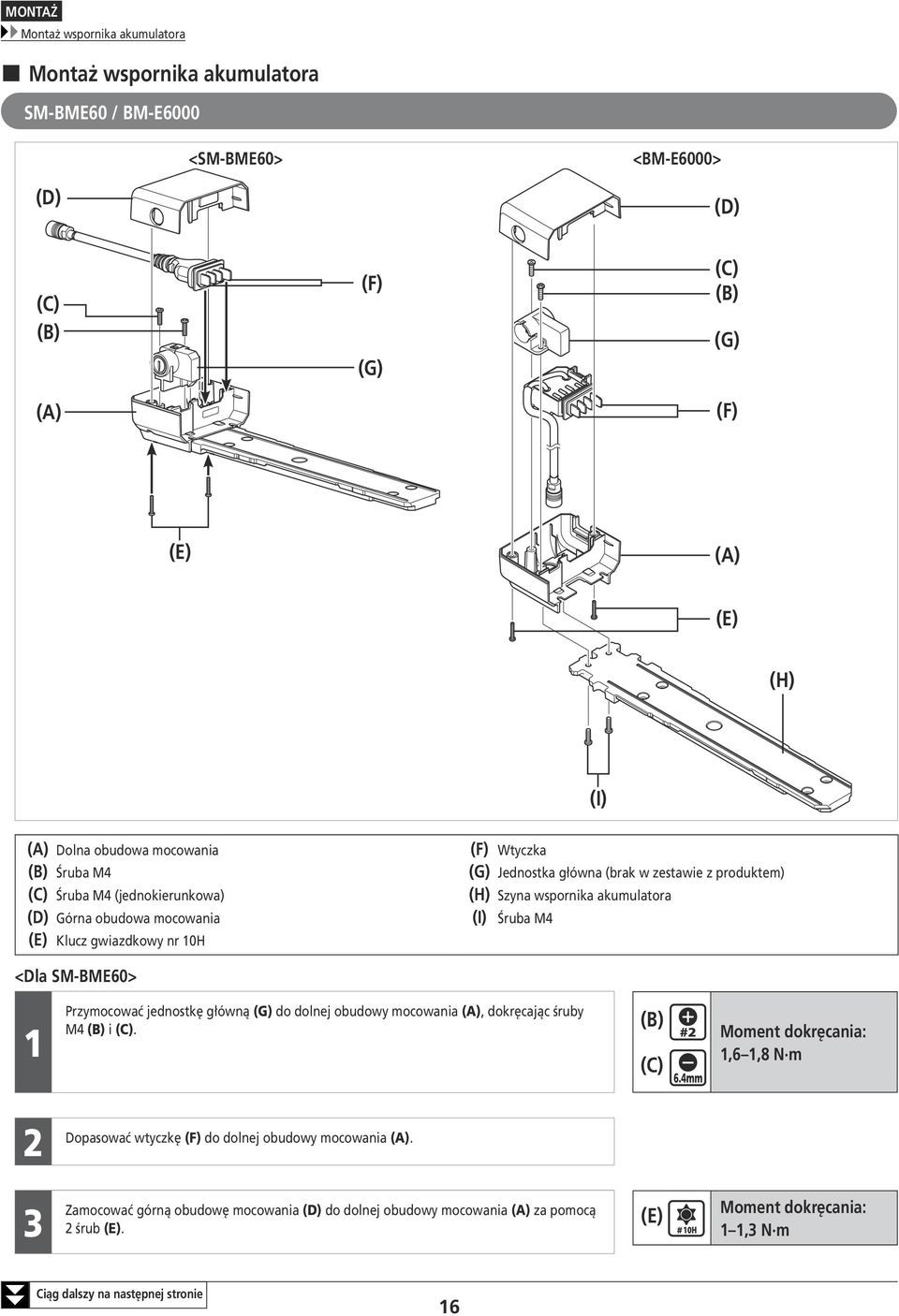 akumulatora (I) Śruba M4 <Dla SM-BME60> 1 Przymocować jednostkę główną (G) do dolnej obudowy mocowania, dokręcając śruby M4 i (C).