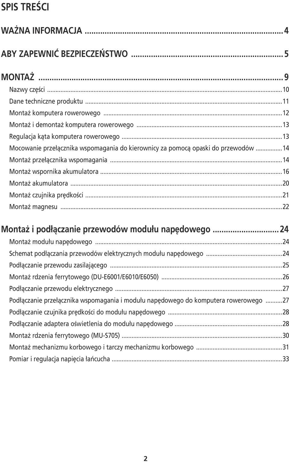 ..16 Montaż akumulatora...20 Montaż czujnika prędkości...21 Montaż magnesu...22 Montaż i podłączanie przewodów modułu napędowego... 24 Montaż modułu napędowego.