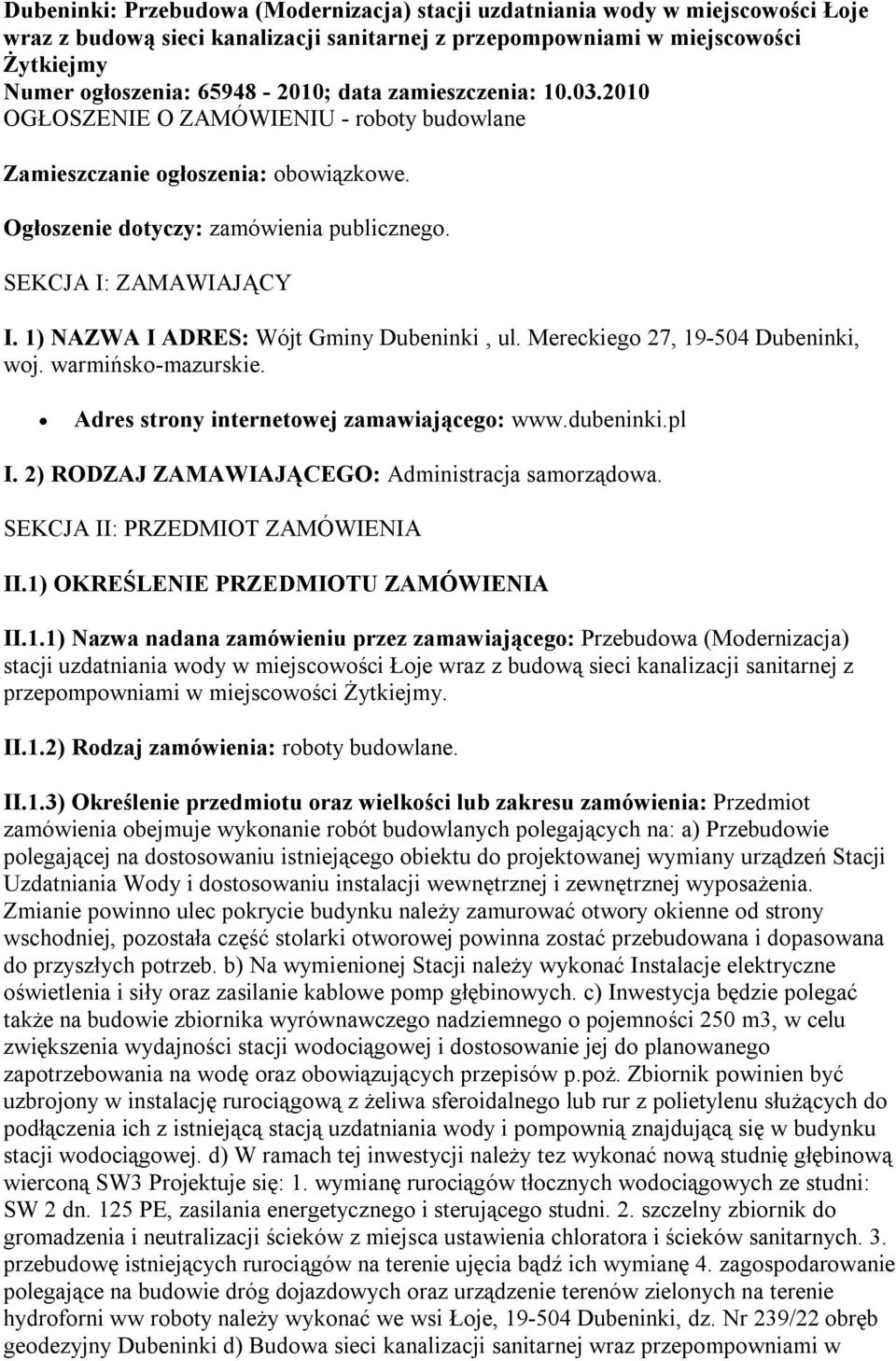 1) NAZWA I ADRES: Wójt Gminy Dubeninki, ul. Mereckiego 27, 19-504 Dubeninki, woj. warmińsko-mazurskie. Adres strony internetowej zamawiającego: www.dubeninki.pl I.