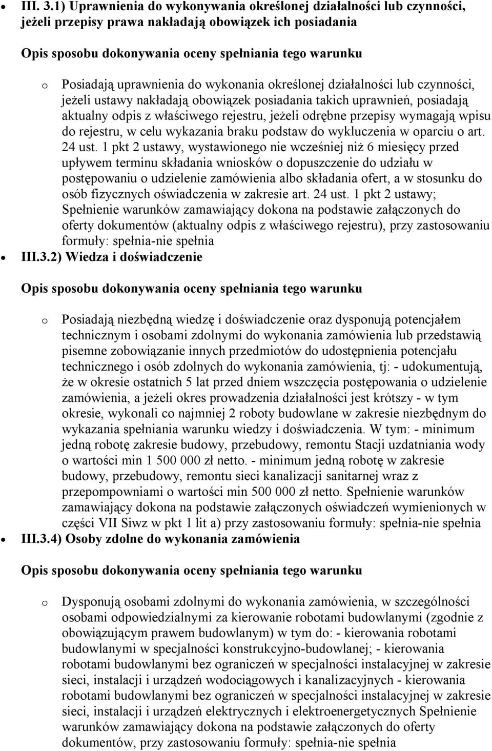 uprawnienia do wykonania określonej działalności lub czynności, jeżeli ustawy nakładają obowiązek posiadania takich uprawnień, posiadają aktualny odpis z właściwego rejestru, jeżeli odrębne przepisy