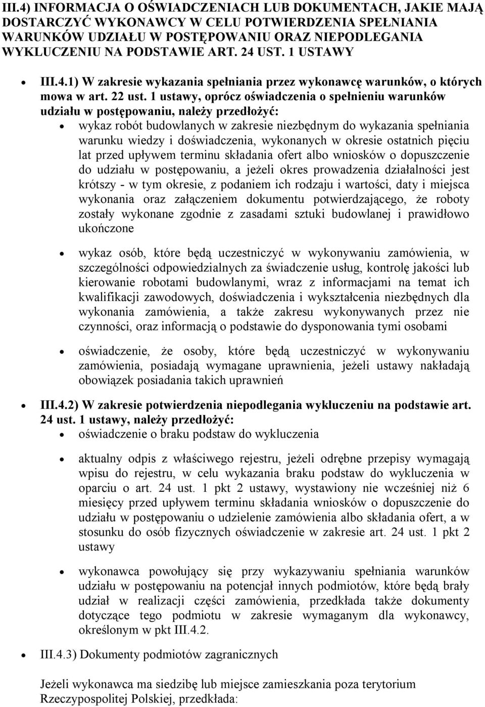 1 ustawy, oprócz oświadczenia o spełnieniu warunków udziału w postępowaniu, należy przedłożyć: wykaz robót budowlanych w zakresie niezbędnym do wykazania spełniania warunku wiedzy i doświadczenia,