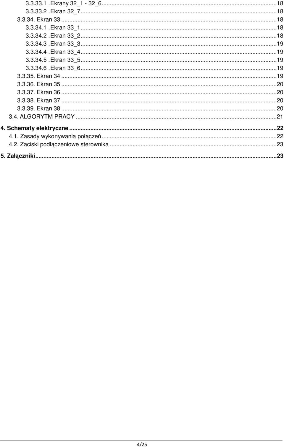 .. 19 3.3.36. Ekran 35... 20 3.3.37. Ekran 36... 20 3.3.38. Ekran 37... 20 3.3.39. Ekran 38... 20 3.4. ALGORYTM PRACY... 21 4.